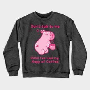 Don't talk to me, until I've had my Kapp of Coffee - Khat&Kappibara Crewneck Sweatshirt